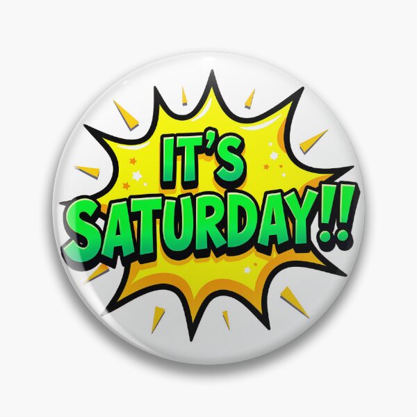 Item preview, "IT'S SATURDAY!" designed and sold by Tecno-Art-Land.