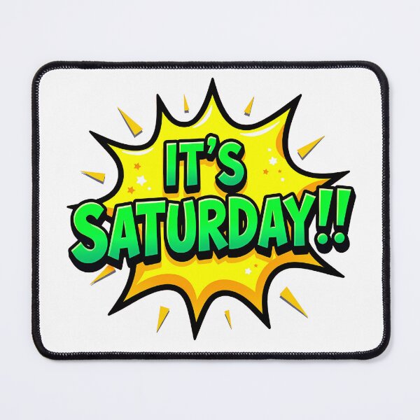 Item preview, "IT'S SATURDAY!" designed and sold by Tecno-Art-Land.