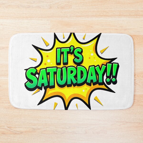 Item preview, "IT'S SATURDAY!" designed and sold by Tecno-Art-Land.