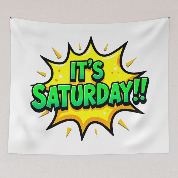 Item preview, "IT'S SATURDAY!" designed and sold by Tecno-Art-Land.