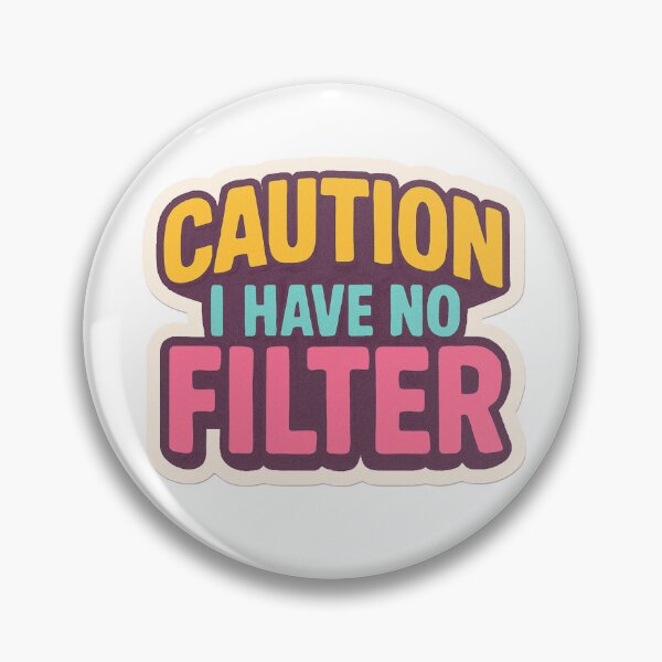 Item preview, CAUTION: I Have No Filter designed and sold by HeyItsMeeTee.