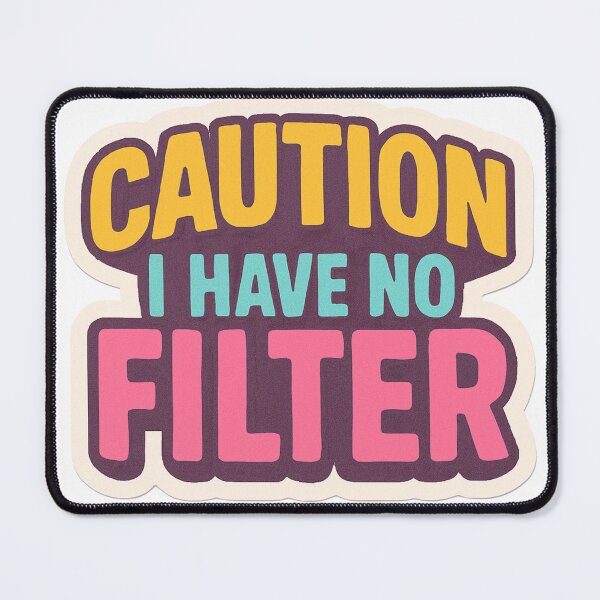 Item preview, CAUTION: I Have No Filter designed and sold by HeyItsMeeTee.