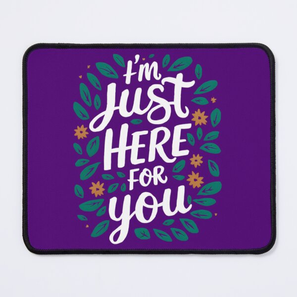 Item preview, I'm Just Here For You – Comforting Support Quote Design designed and sold by KRStyleClub.