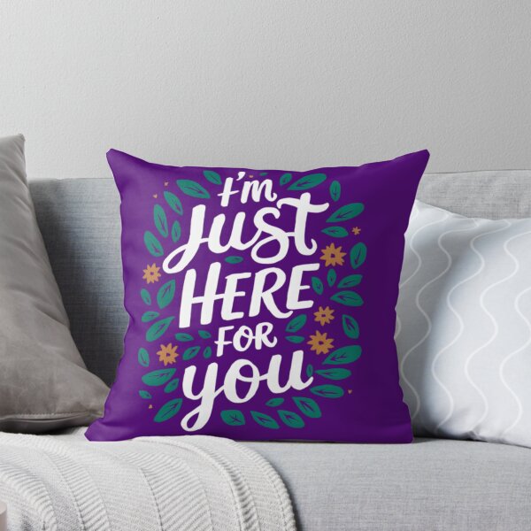Item preview, I'm Just Here For You – Comforting Support Quote Design designed and sold by KRStyleClub.