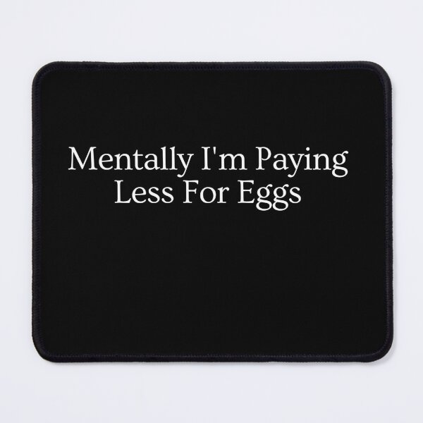 Item preview, Mentally I'm Paying Less For Eggs - Inflation Meme designed and sold by SarcasticCore.
