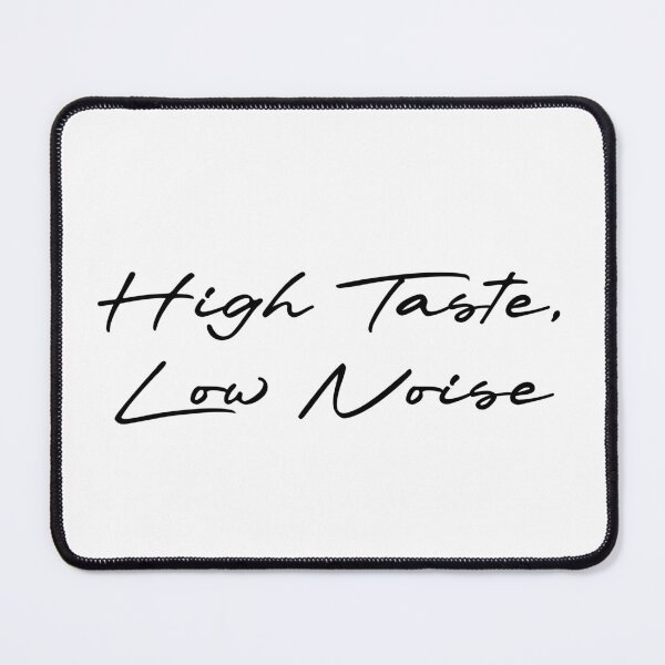 Item preview, High Taste, Low Noise designed and sold by Ninjacatoff.