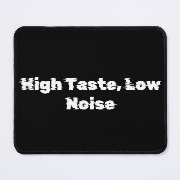 Item preview, High Taste, Low Noise designed and sold by Ninjacatoff.