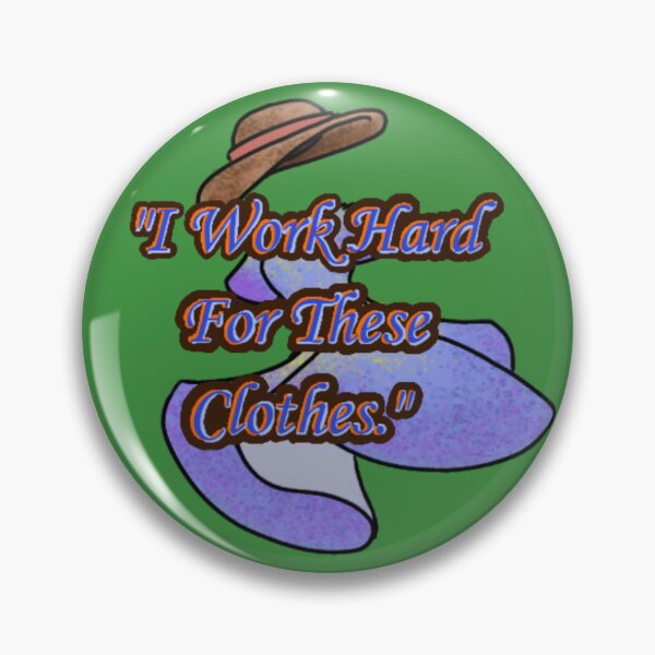 Item preview, I Work Hard For These Clothes designed and sold by HatOfButtons.