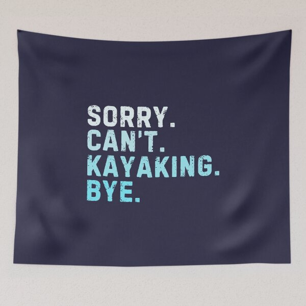 Item preview, Sorry Can't Kayaking Bye Sarcastic Kayaker designed and sold by StrideSuccess.
