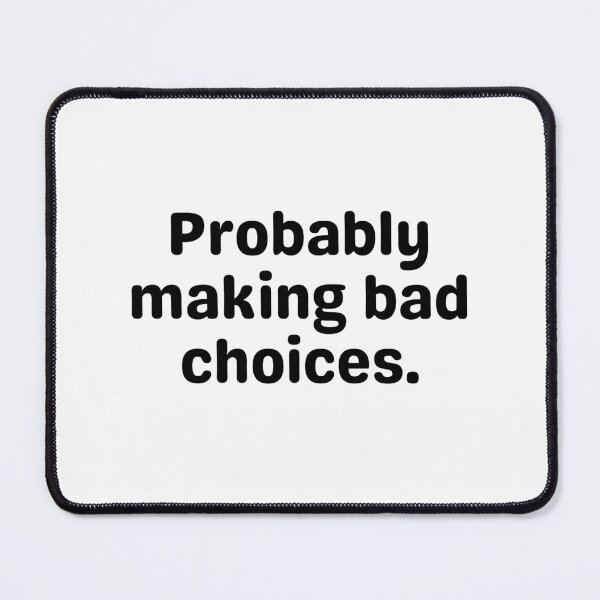 Item preview, Probably making bad choices designed and sold by HadleyCruz.