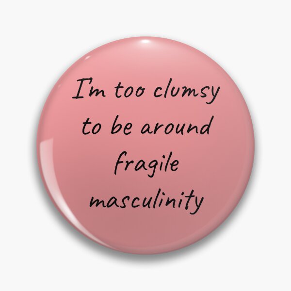 Item preview, Too Clumsy To Be Around Fragile Masculinity II designed and sold by Lemon Pepper.