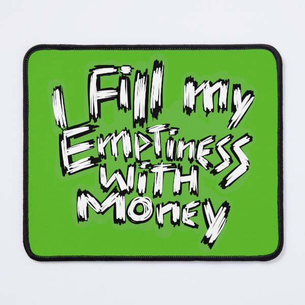 Item preview, I fill my emptiness with money designed and sold by byzeven.
