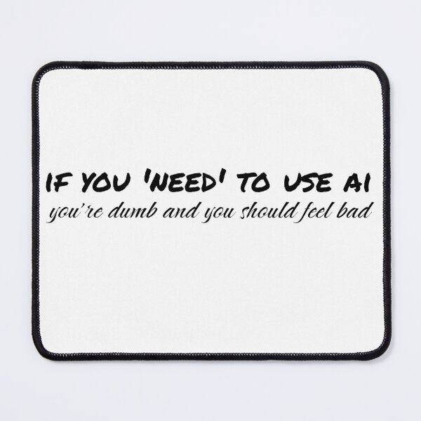 Item preview, NO ARTISTRY IN AI YOU SHOULD FEEL BAD designed and sold by feardeargcrafts.