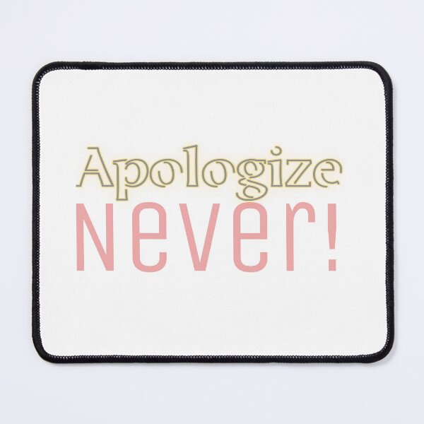 Item preview, Apologize Never designed and sold by Pixelplanetdesigns.