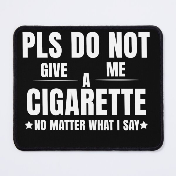 Item preview, Please Do Not Give Me A Cigarette No Matter What I Say designed and sold by AMRIEL01.