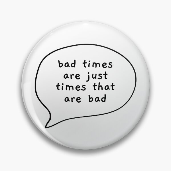 Item preview, Bad Times Art Just Times That Are Bad designed and sold by Angry Swan Designs.
