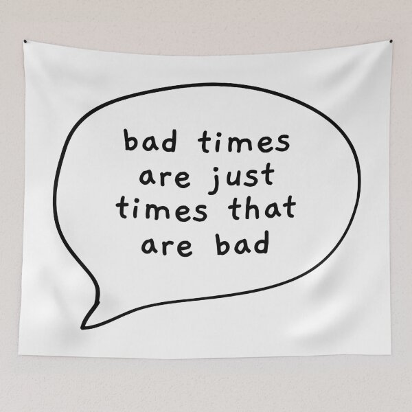 Item preview, Bad Times Art Just Times That Are Bad designed and sold by Angry Swan Designs.