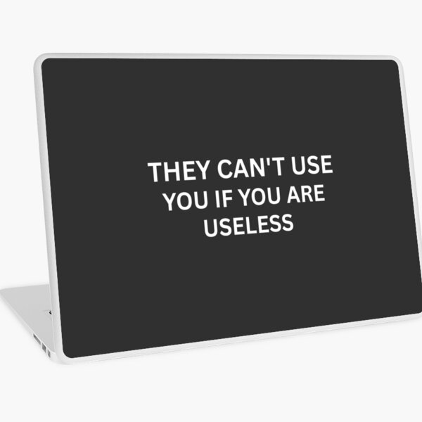 Item preview, They Can’t Use You If You’re Useless - Self Deprecating Funny Quote designed and sold by VibrantVibesCo.