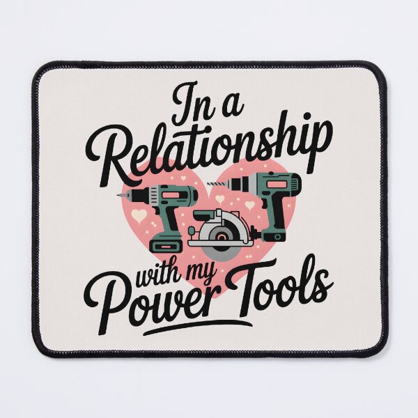 Item preview, In a Relationship with My Power Tools designed and sold by Jollys-ArtShop.