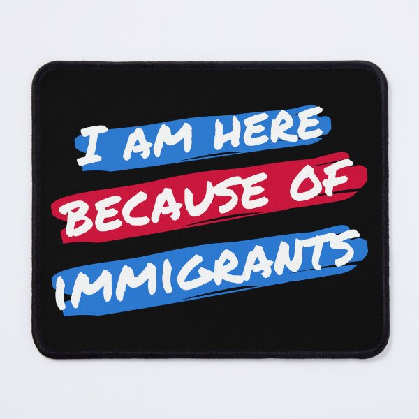 Item preview, I Am Here Because Of Immigrants II designed and sold by Lemon Pepper.