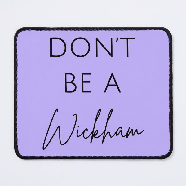 Item preview, Don't Be A Wickham designed and sold by Lemon Pepper.