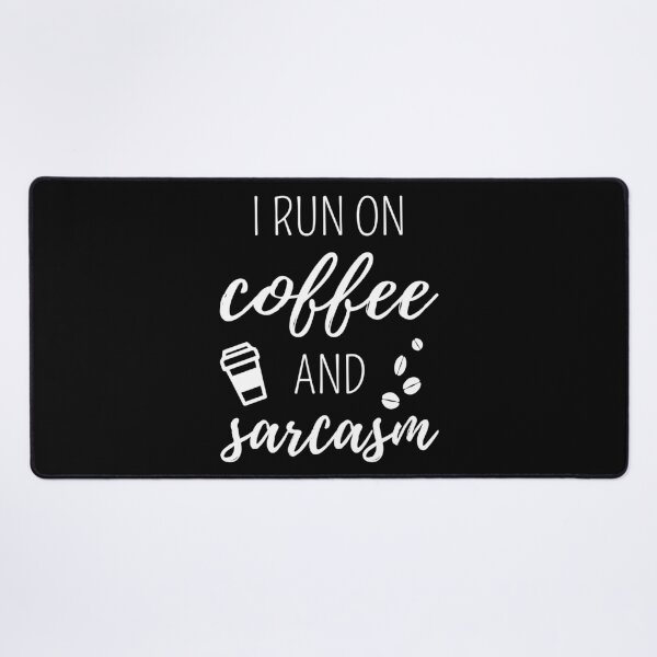Item preview, I Run On Coffee And Sarcasm designed and sold by Lemon Pepper.