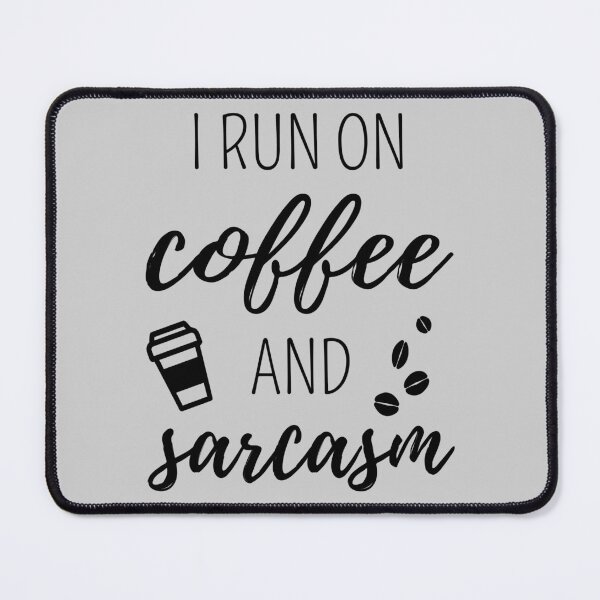 Item preview, I Run On Coffee And Sarcasm II designed and sold by Lemon Pepper.