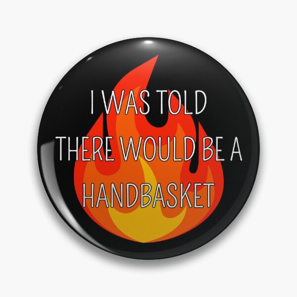 Item preview, I Was Told There Would Be A Handbasket II designed and sold by Lemon Pepper.
