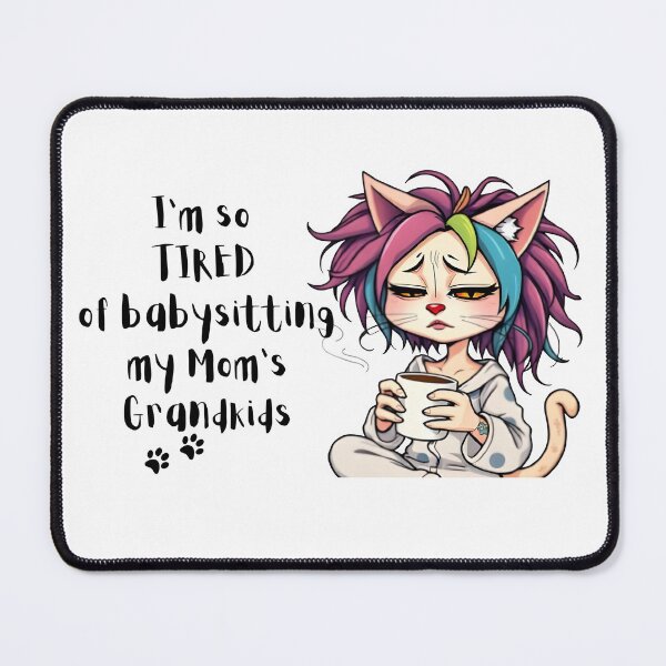 Item preview, Tired of Babysitting My Mom's Grandkids designed and sold by Paws For Effect.