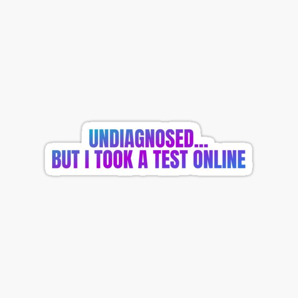 Item preview, Undiagnosed... But I Took A Test Online designed and sold by Tangent Threads.