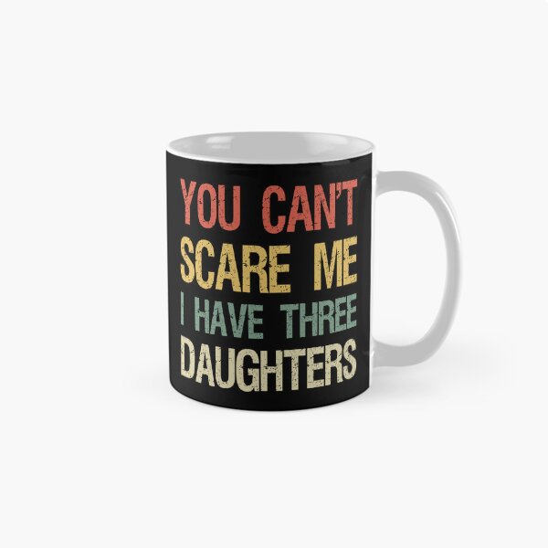 Item preview, You Can't Scare Me I Have Three Daughters I designed and sold by Lemon Pepper.