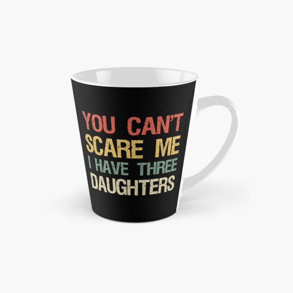 Item preview, You Can't Scare Me I Have Three Daughters I designed and sold by Lemon Pepper.