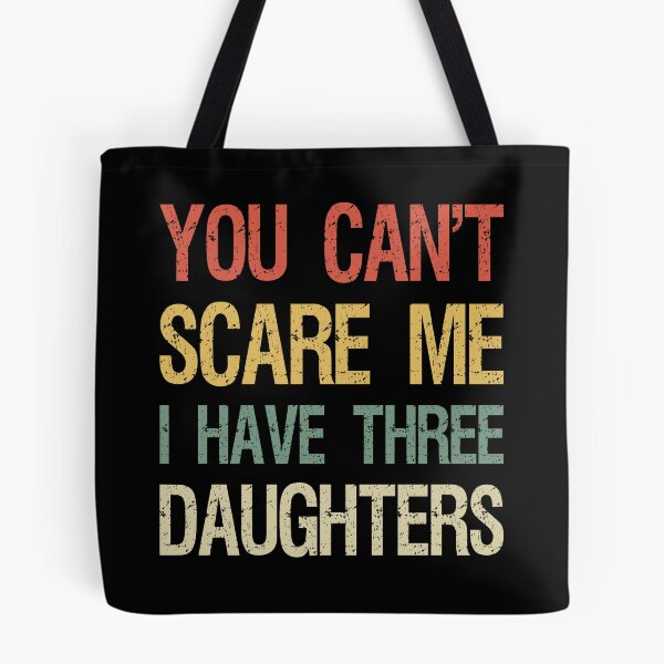 Item preview, You Can't Scare Me I Have Three Daughters I designed and sold by Lemon Pepper.