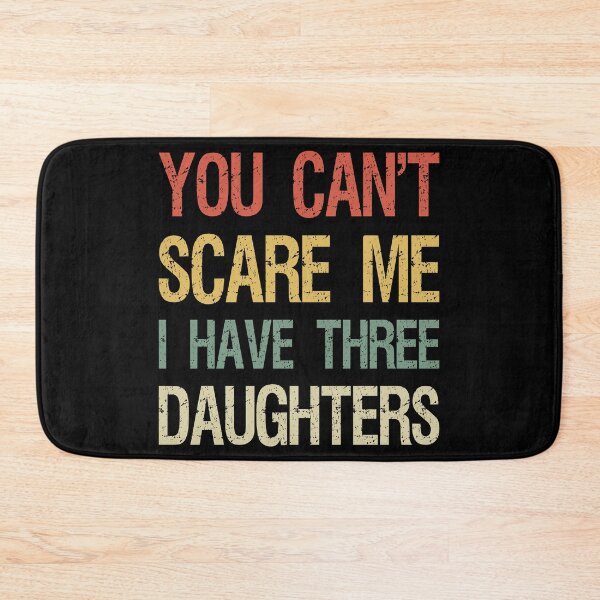 Item preview, You Can't Scare Me I Have Three Daughters I designed and sold by Lemon Pepper.