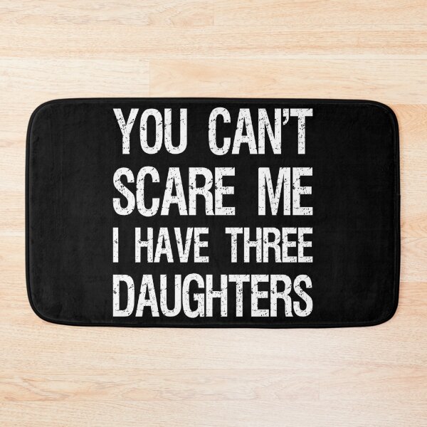 Item preview, You Can't Scare Me I Have Three Daughters II designed and sold by Lemon Pepper.
