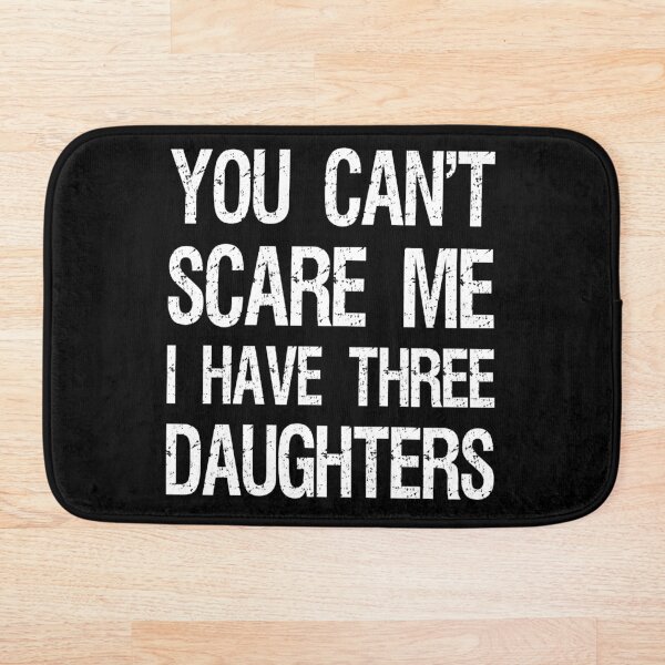 Item preview, You Can't Scare Me I Have Three Daughters II designed and sold by Lemon Pepper.