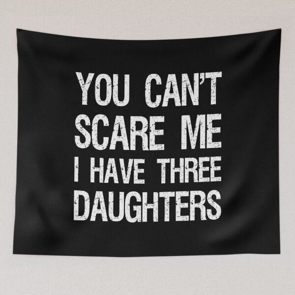 Item preview, You Can't Scare Me I Have Three Daughters II designed and sold by Lemon Pepper.