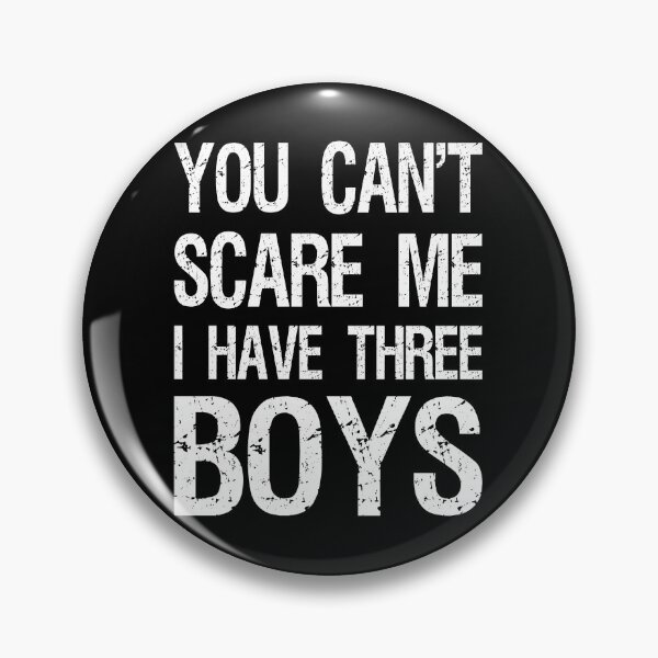 Item preview, You Can't Scare Me I Have Three Boys II designed and sold by Lemon Pepper.