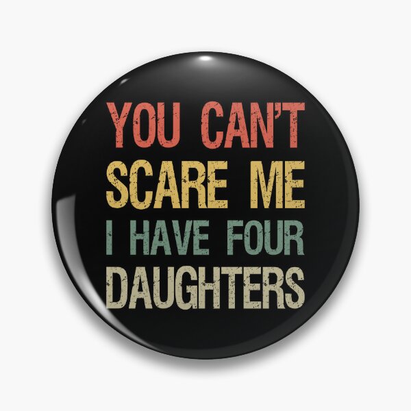 Item preview, You Can't Scare Me I Have Four Daughters I designed and sold by Lemon Pepper.