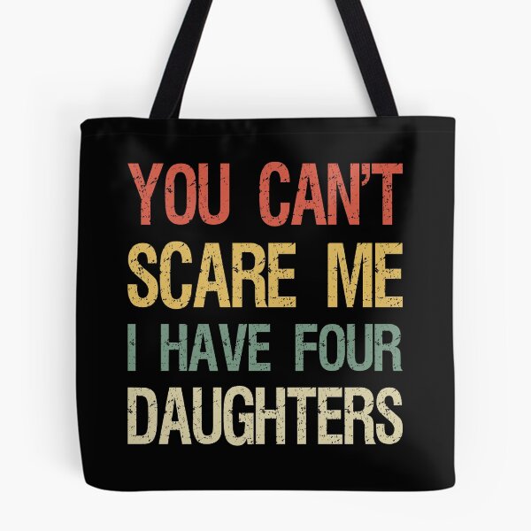 Item preview, You Can't Scare Me I Have Four Daughters I designed and sold by Lemon Pepper.