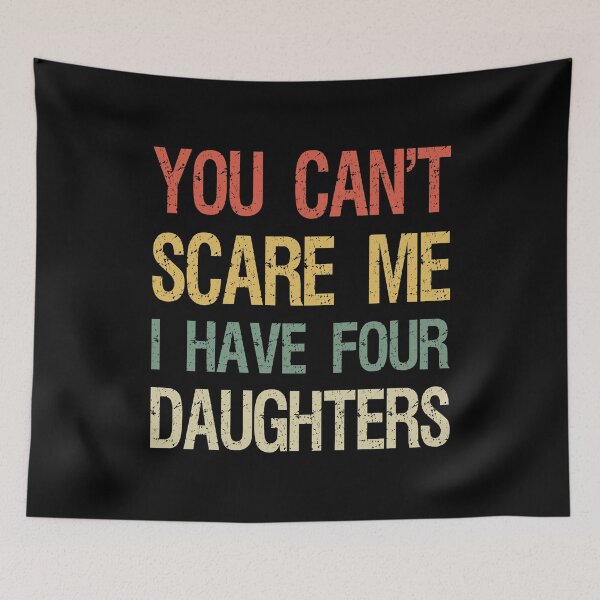 Item preview, You Can't Scare Me I Have Four Daughters I designed and sold by Lemon Pepper.
