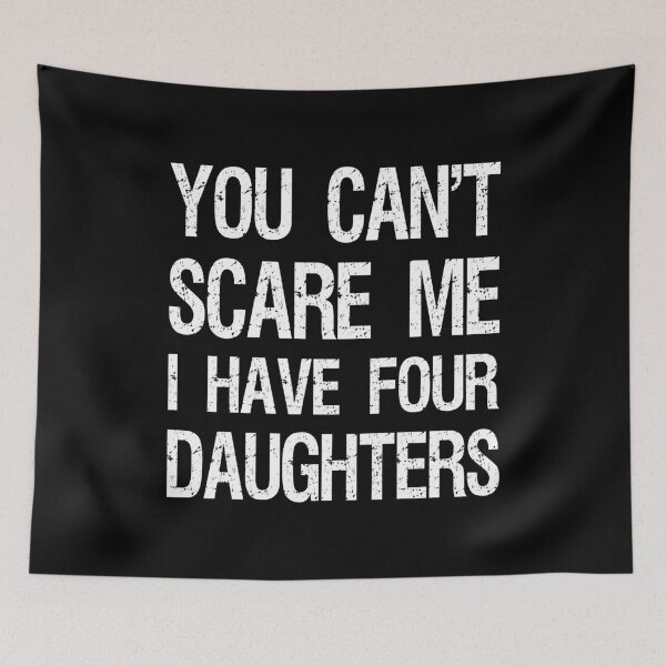 Item preview, You Can't Scare Me I Have Four Daughters II designed and sold by Lemon Pepper.