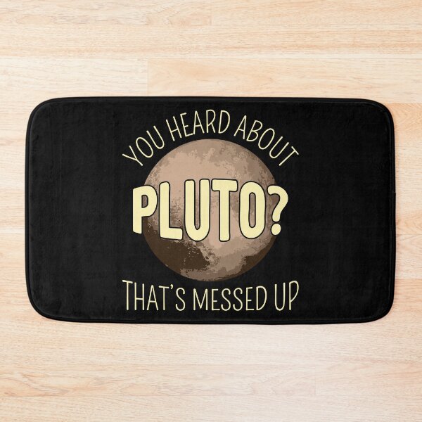 Item preview, You Heard About Pluto? That's Messed Up I designed and sold by Lemon Pepper.