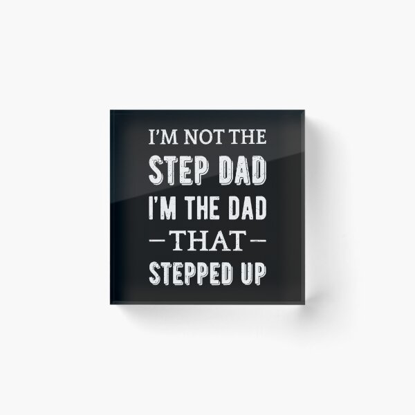Item preview, Not The Step Dad I'm The Dad That Stepped Up II designed and sold by Lemon Pepper.
