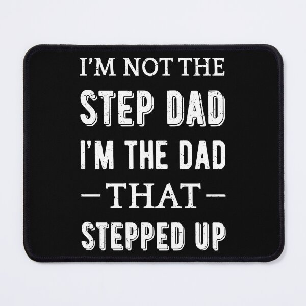 Item preview, Not The Step Dad I'm The Dad That Stepped Up II designed and sold by Lemon Pepper.