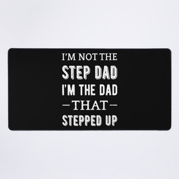 Item preview, Not The Step Dad I'm The Dad That Stepped Up II designed and sold by Lemon Pepper.
