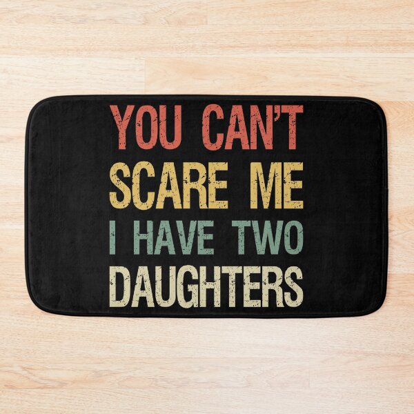 Item preview, You Can't Scare Me I Have Two Daughters I designed and sold by Lemon Pepper.
