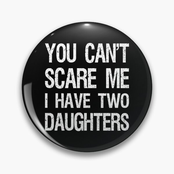Item preview, You Can't Scare Me I Have Two Daughters II designed and sold by Lemon Pepper.