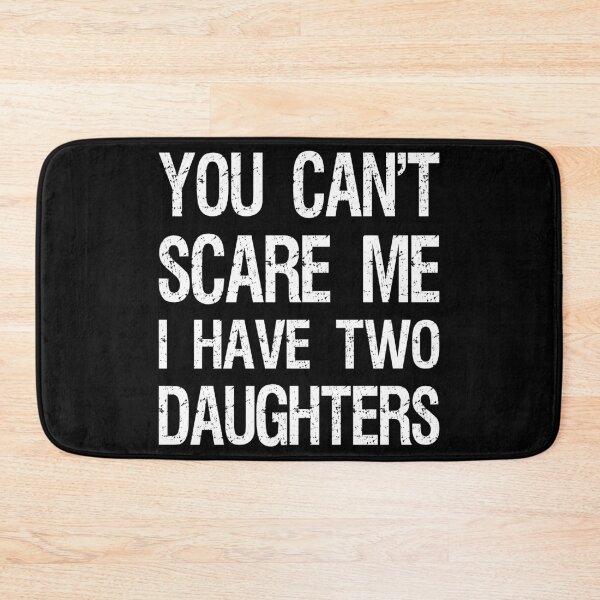 Item preview, You Can't Scare Me I Have Two Daughters II designed and sold by Lemon Pepper.
