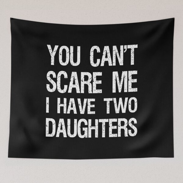 Item preview, You Can't Scare Me I Have Two Daughters II designed and sold by Lemon Pepper.